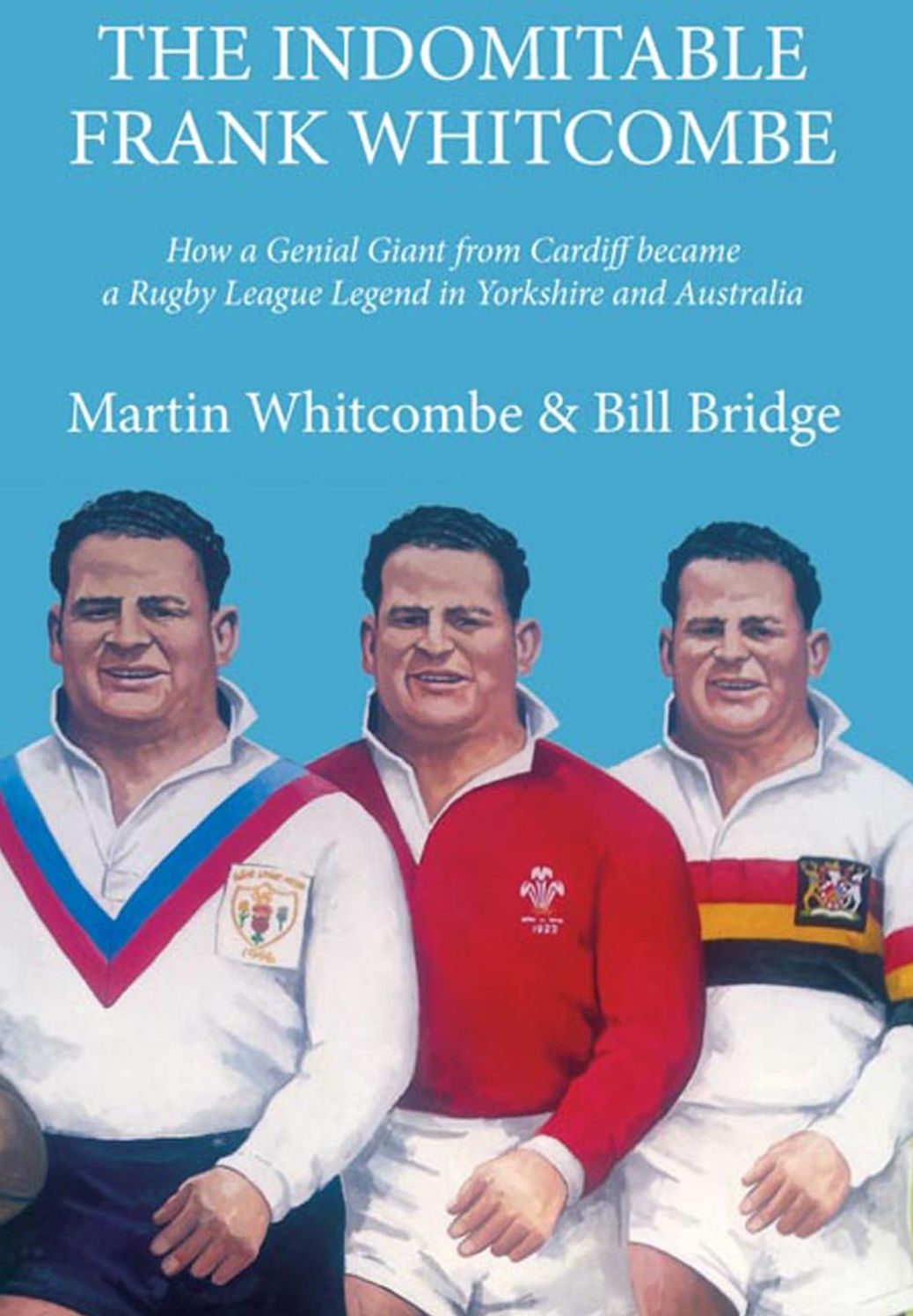 The Indomitable Frank Whitcombe: How a Genial Giant from Cardiff became a Rugby League Legend in Yorkshire and Australia