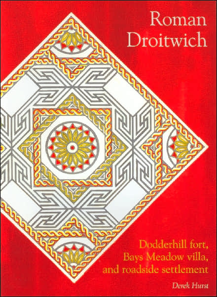 Roman Droitwich: Dodderhill Fort, Bays Meadow Villa, and Roadside Settlement
