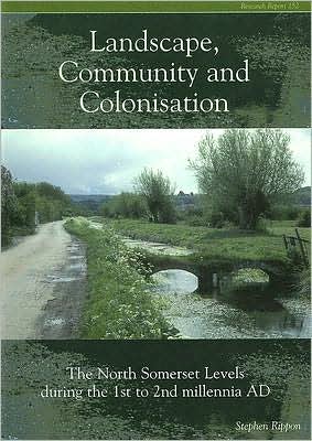 Landscape, Community and Colonisation: The North Somerset Levels During the 1st to 2nd Millennia AD
