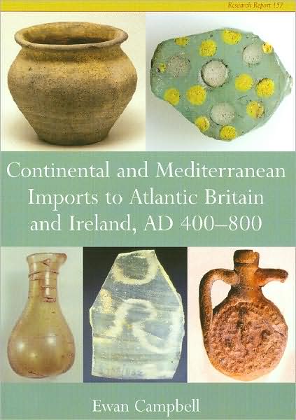 Continental and Mediterranean Imports to Atlantic Britain: And Ireland, AD 400-800