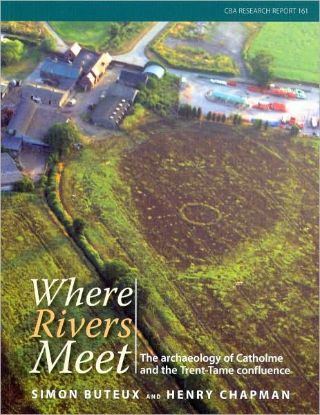 Where the Rivers Meet: The Archaeology of Catholme and the Trent-Tame Confluence