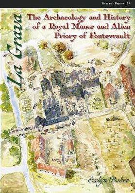 La Grava: The Archaeology and History of a Royal Manor and Alien Priory of Fontevrault