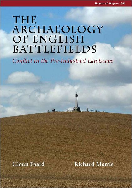 The Archaeology of English Battlefields: Conflict in the Pre-Industrial Landscape