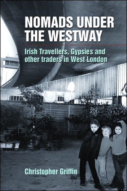 Nomads under the Westway: Irish Travellers, Gypsies and Other Traders in West London