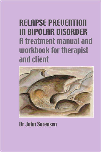 Relapse Prevention in Bipolar Disorder: A Treatment Manual and Workbook for Therapist and Client