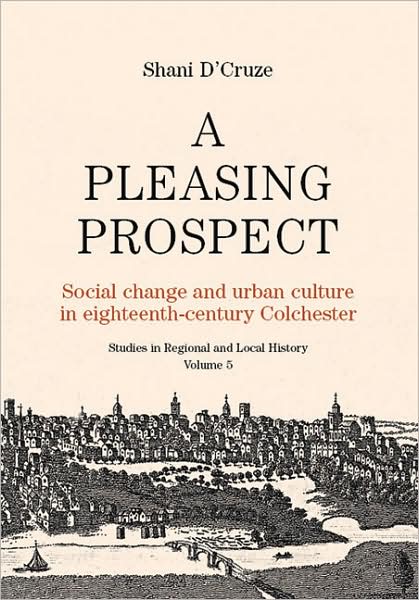A Pleasing Prospect: Social Change and Urban Culture in Eighteenth-Century Colchester