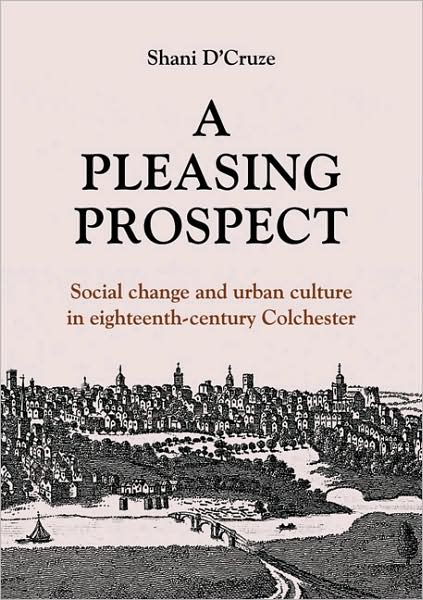 A Pleasing Prospect: Social Change and Urban Culture in Eighteenth-Century Colchester