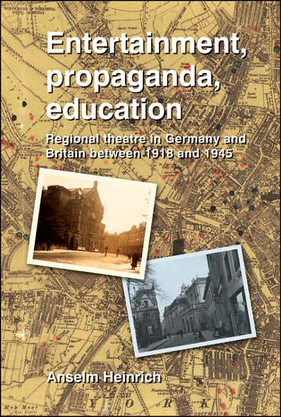 Entertainment, Propaganda, Education: Regional Theatre in Britain and Germany Between 1918 and 1945