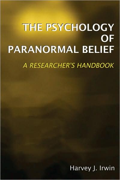 The Psychology of Paranormal Belief: A Researcher's Handbook