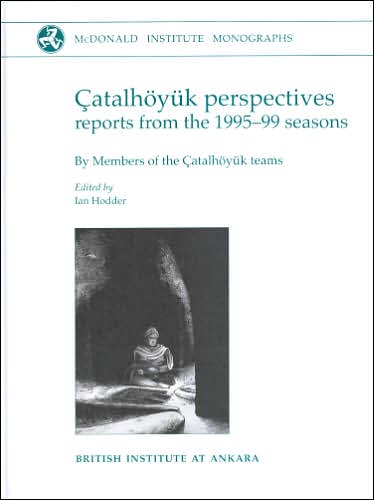 Catalhoyuk perspectives: Themes from the 1995-99 Seasons