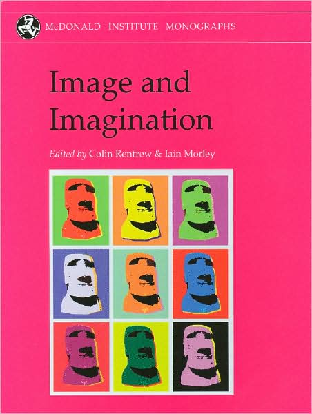 Image and Imagination: A Global Prehistory of Figurative Representation