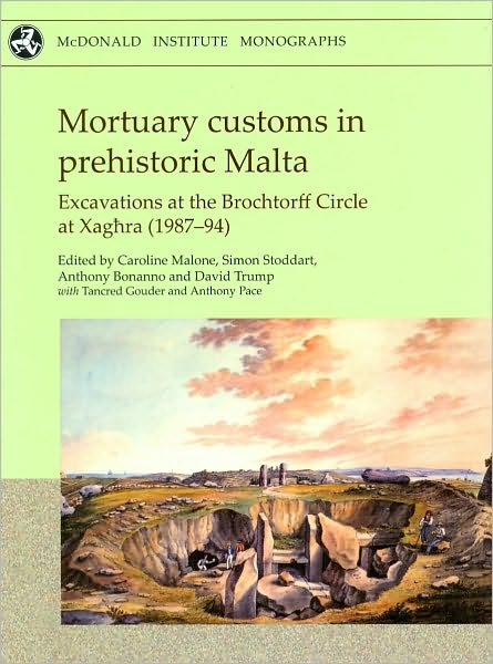 Mortuary Customs in Prehistoric Malta: Excavations at the Brochtorff Circle at Xaghra (1987-94)