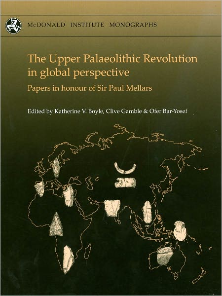 The Upper Palaeolithic Revolution in global Perspective: Papers in honour of Sir Paul Mellars