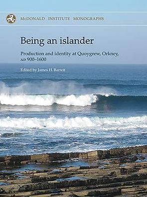 Being an Islander: Production and Identity at Quoygrew, Orkney, AD 900-1600