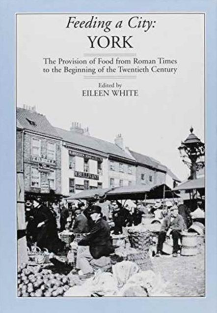 Feeding a City: York: Proceedings of the Leeds Symposium on Food History 1997/8