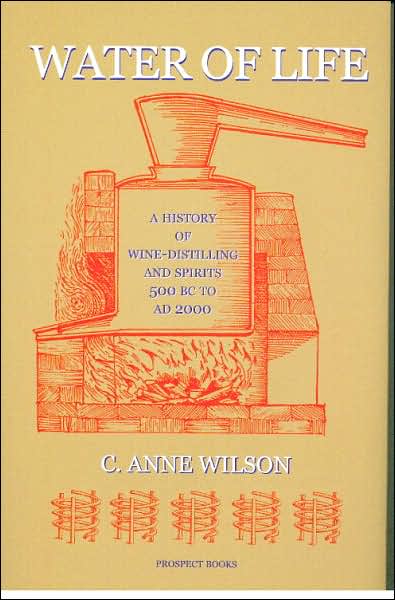 Water of Life: A History of Wine-Distilling and Spirits: 500 BC - AD 2000