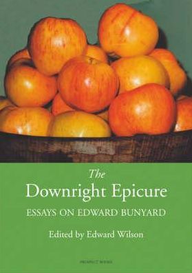 The Downright Epicure: Essays on Edward Bunyard