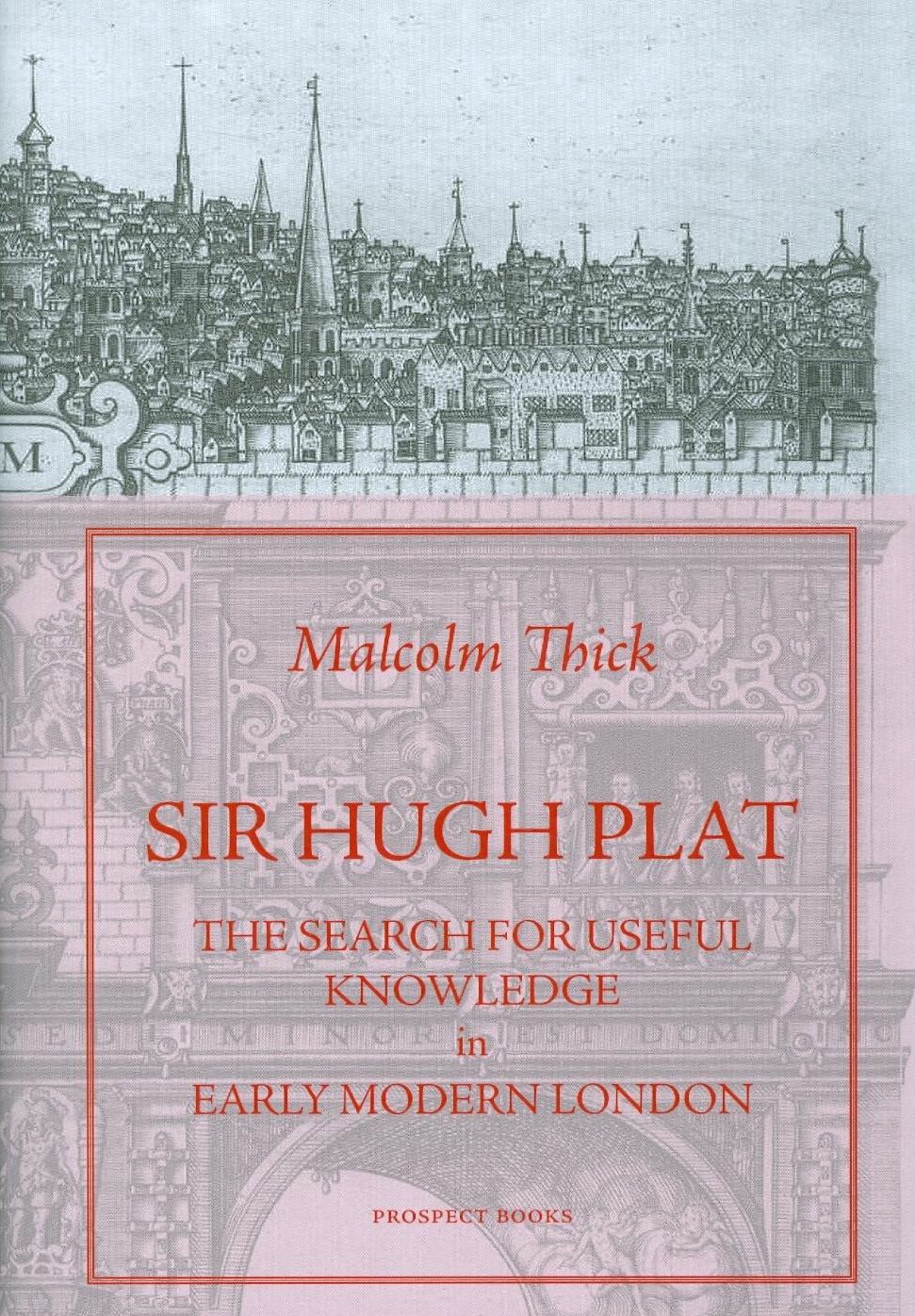 Sir Hugh Plat: The Search for Useful Knowledge in Early-Modern London