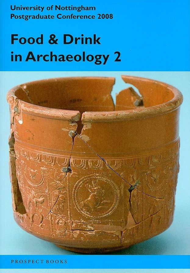 Food and Drink in Archaeology 2: University of Nottingham Postgraduate Conference 2008