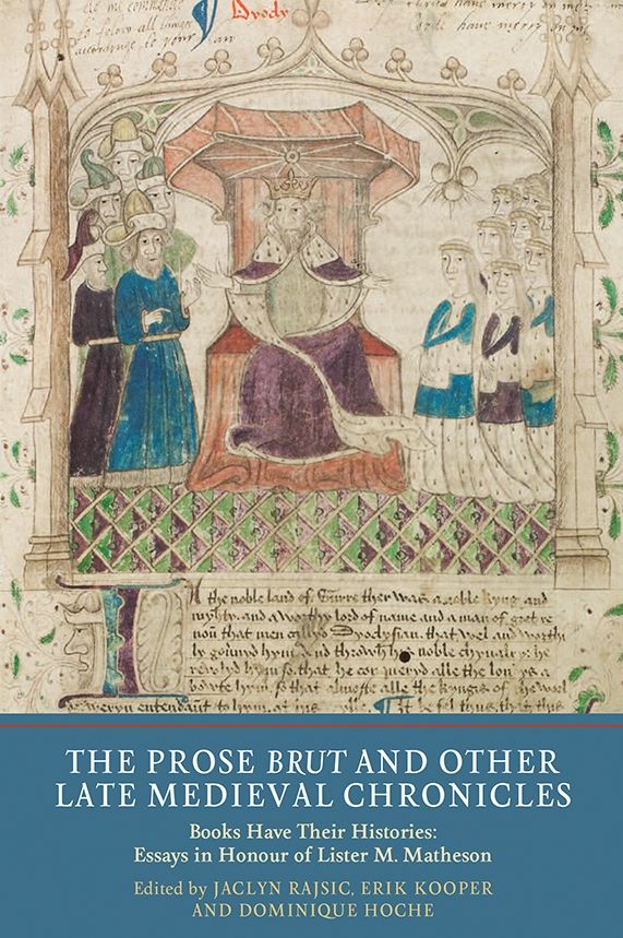 The Prose Brut and Other Late Medieval Chronicles: Books Have Their Histories. Essays in Honour of Lister M. Matheson
