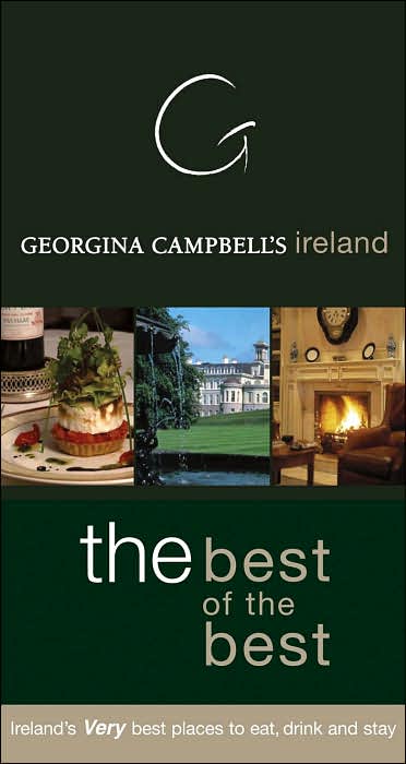 Georgina Campbell's Ireland: The Best of the Best: Ireland's Very Best Places to Eat, Drink and Stay
