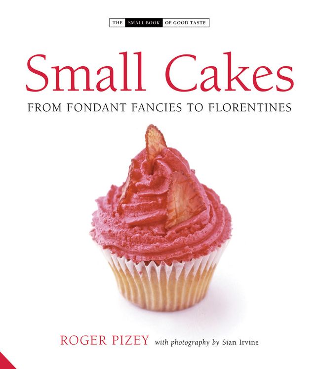 Small Cakes: From Fondant Fancies to Florentines