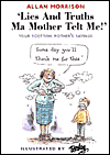 Lies and Truths Ma Mother Telt Me!: Your Scottish Mother's Favourite Sayings
