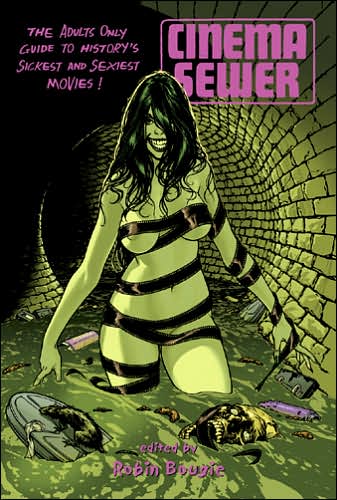 Cinema Sewer: The Adults Only Guide to History's Sickest and Sexiest Movies!