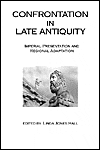 Confrontation in Late Antiquity: Imperial Presentation and Regional Adaptation
