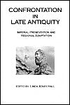 Confrontation in Late Antiquity: Imperial Presentation and Regional Adaptation