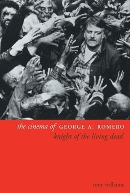 The Cinema of George A. Romero: Knight of the Living Dead