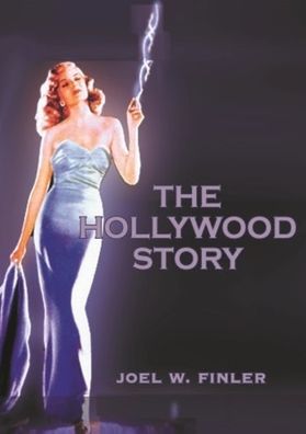 The Hollywood Story: Everything You Ever Wanted to Know About the American Movie Business But Didn't Know Where to Look