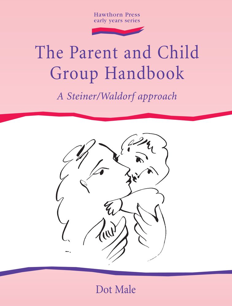 The Parent and Child Group Handbook: A Steiner / Waldorf Approach