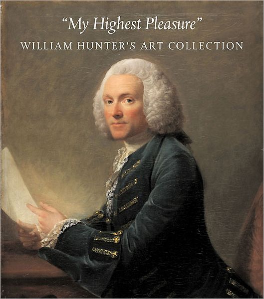 My Highest Pleasure: William Hunter's Art Collection