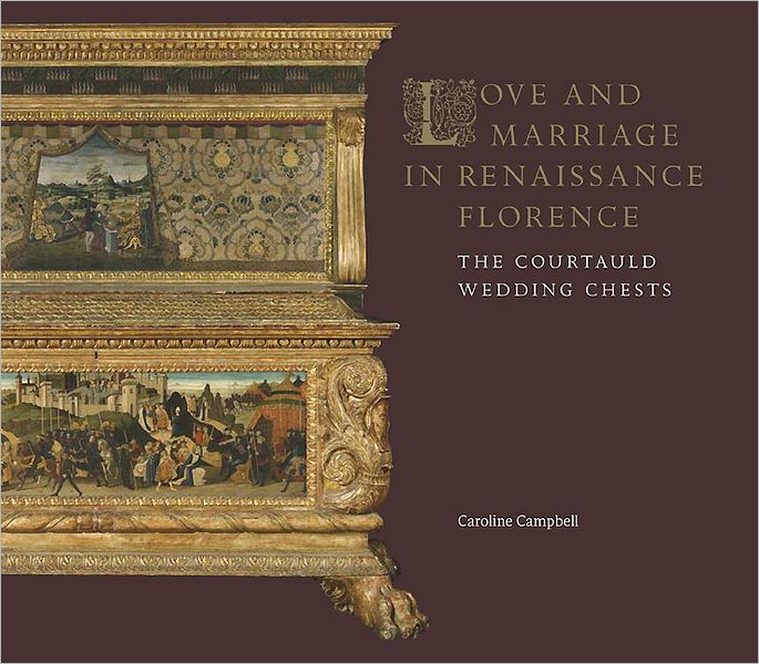 Love and Marriage in Renaissance Florence: The Courtauld Wedding Chests