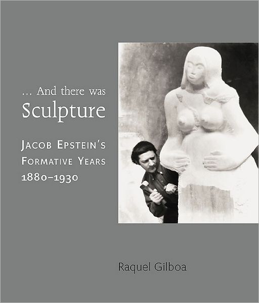 ...And there was Sculpture: Jacob Epstein's Formative Years 1880-1930