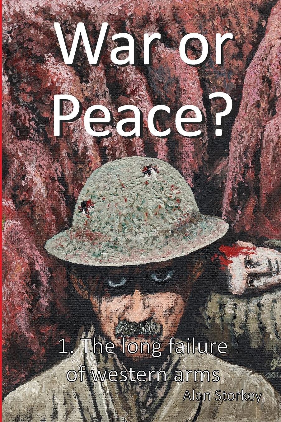War or Peace?: 1. The Long Failure of Western Arms