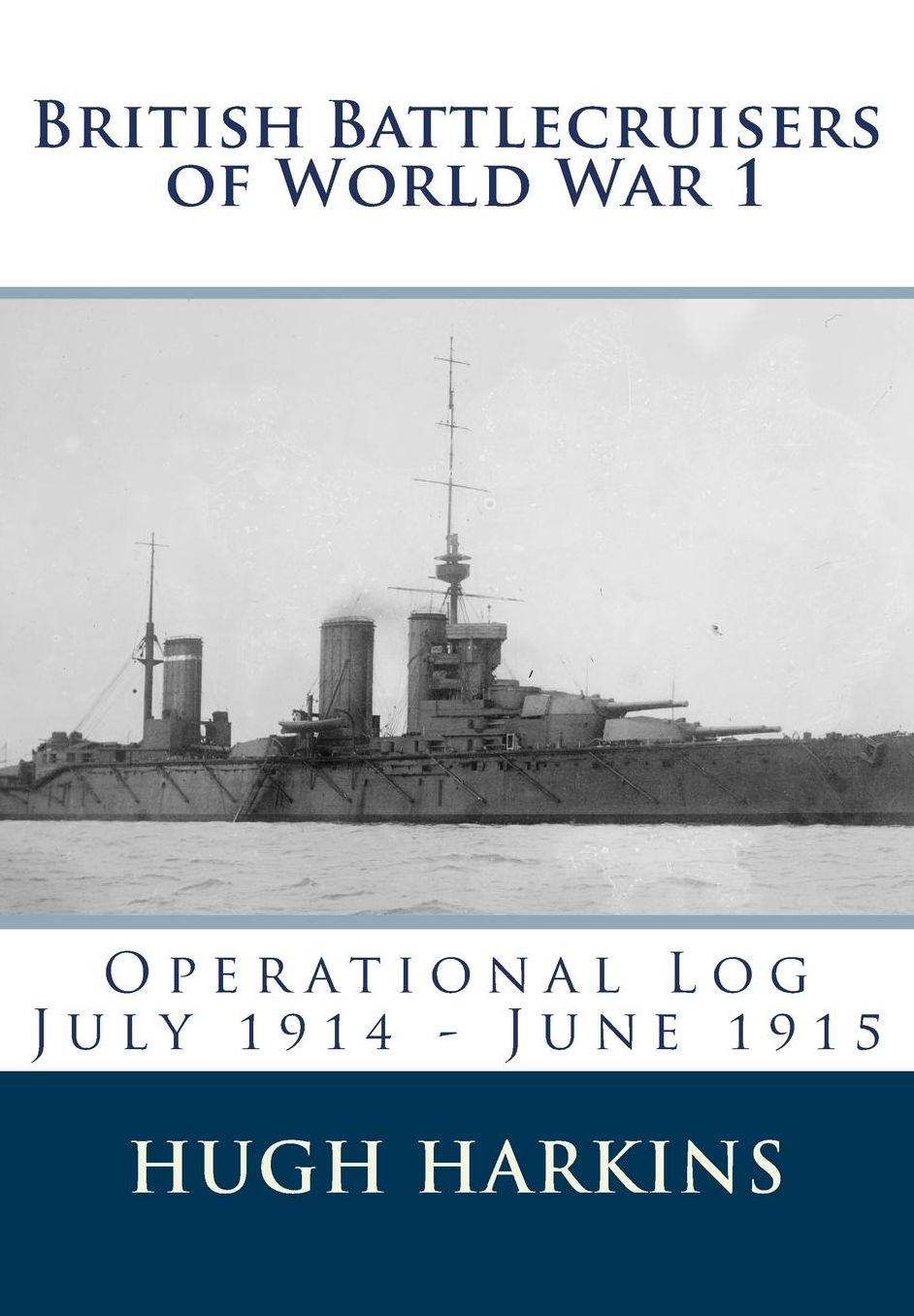 British Battlecruisers of World War 1: Operational Log July 1914 - June 1915