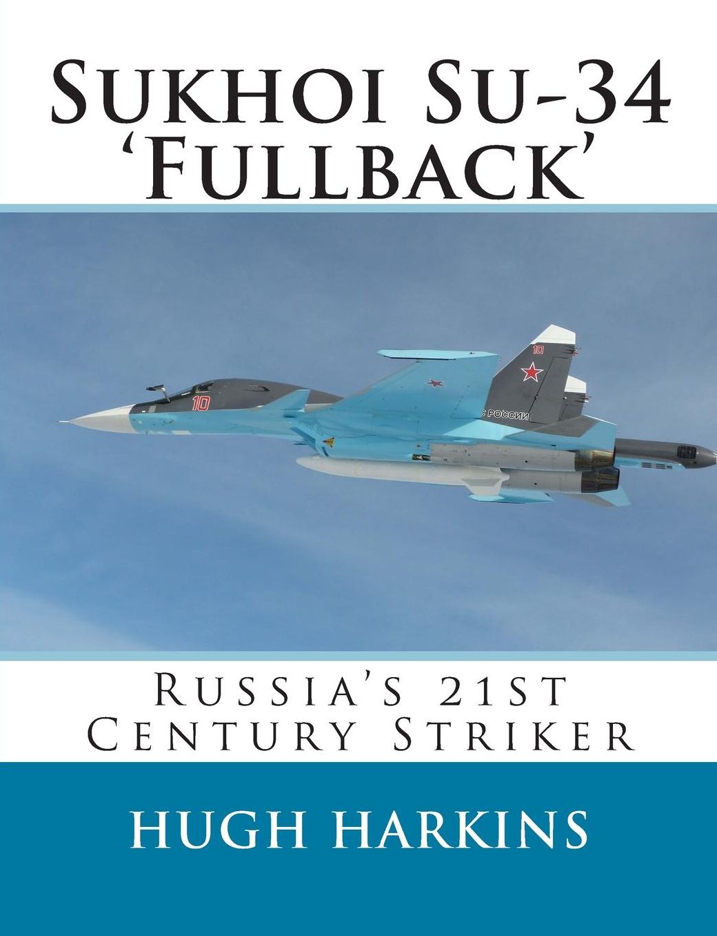 Sukhoi Su-34 'Fullback': Russia's 21st Century Striker