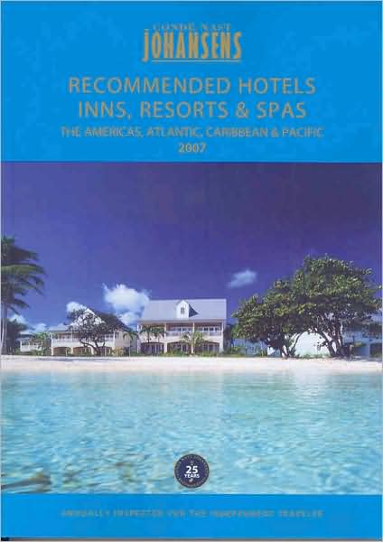 Conde Nast Johansens Recommended Hotels, Inns Resorts and Spas The Americas, Atlantic, Caribbean and Pacific 2007