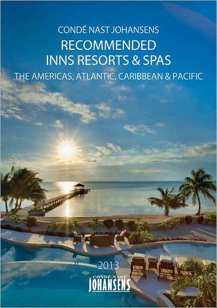 Conde Nast Johansens Recommended Hotels, Inns and Resorts - The Americas, Atlanic, Caribbean, Pacific 2013