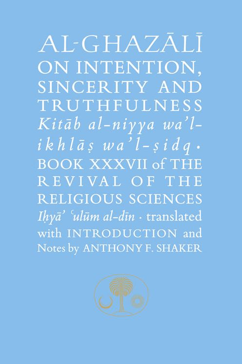 Al-Ghazali on Intention, Sincerity and Truthfulness