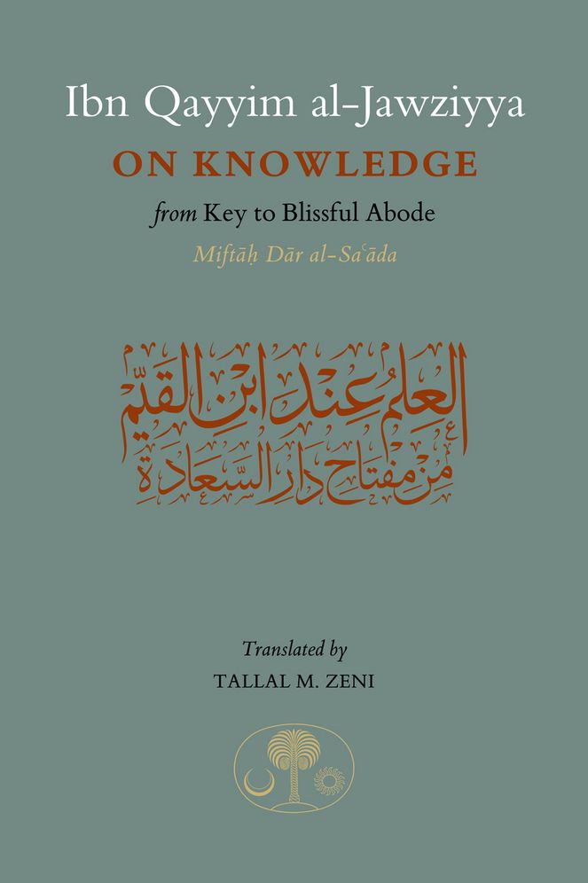 Ibn Qayyim al-Jawziyya on Knowledge: From Key to the Blissful Abode