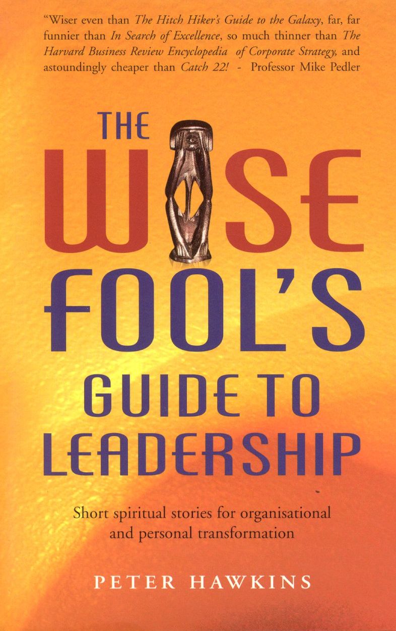 Wise Fool's Guide to Leadership: Short Spiritual Stories for Organizational and Personal Transformation