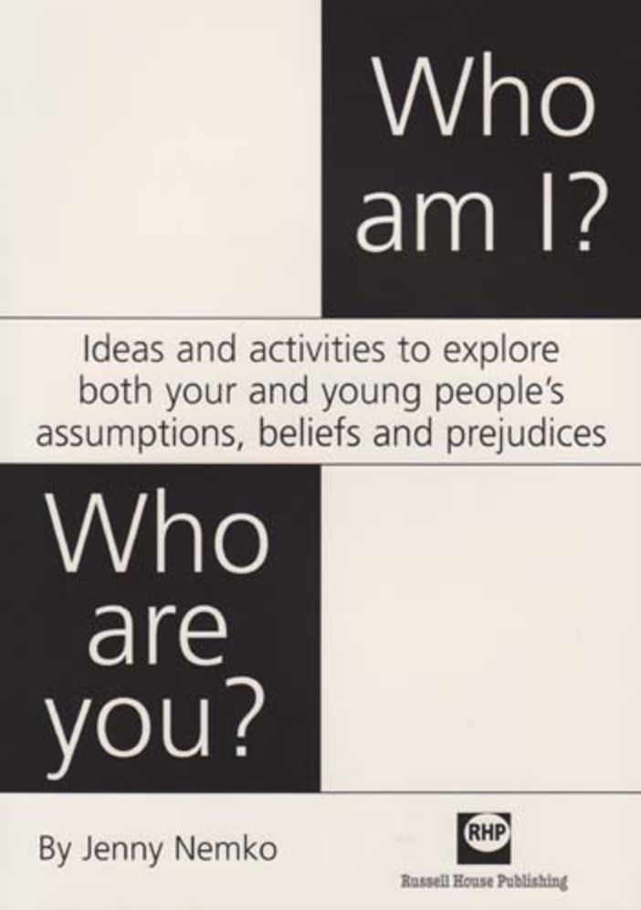 Who Am I? Who Are You?: Ideas and Activities to Explore Both Your and Young People's Assumptions, Beliefs and Prejudices