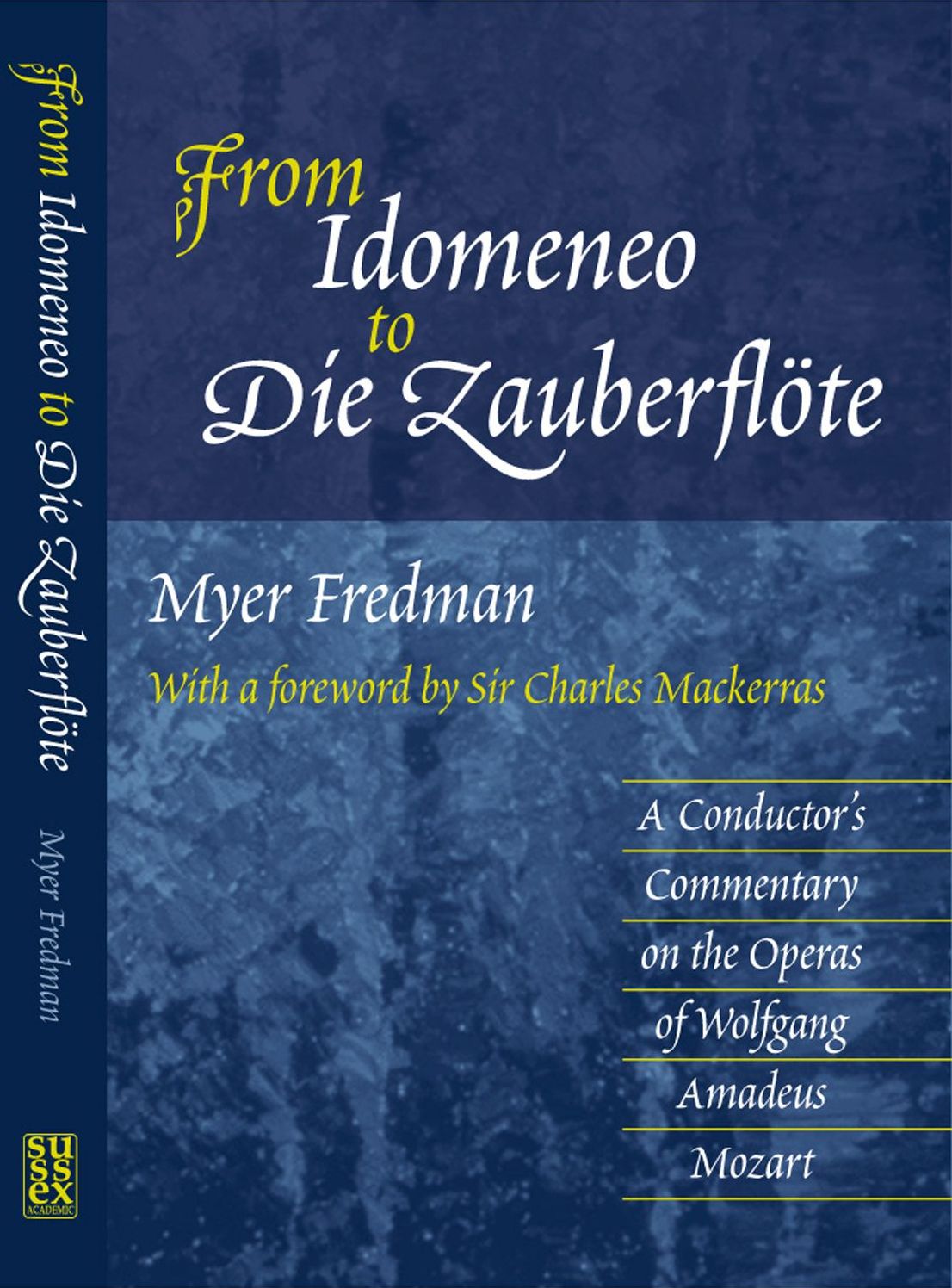 From Idomeneo to Die Zauberflote: A Conductor's Commentary on the Operas of Wolfgang Amadeus Mozart