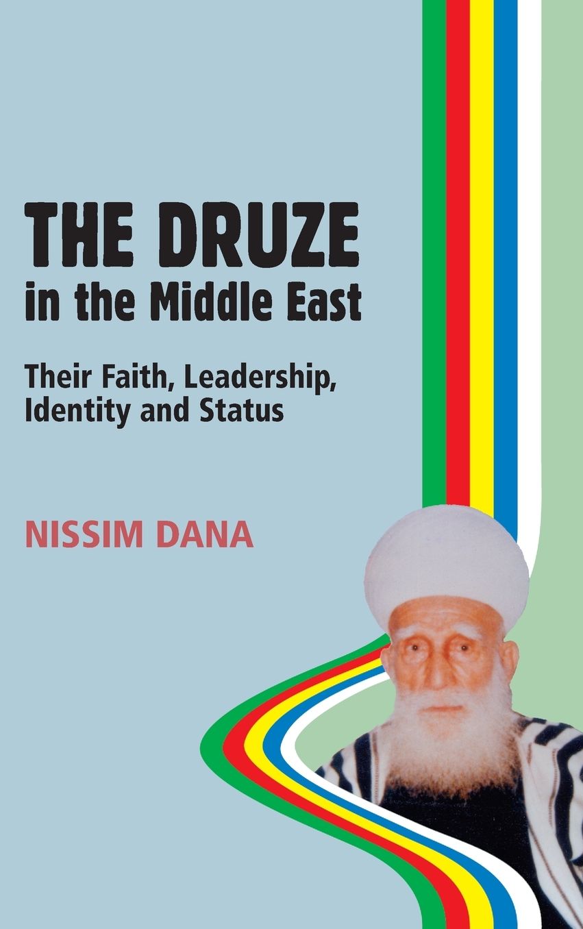The Druze in the Middle East: Their Faith, Leadership, Identity and Status