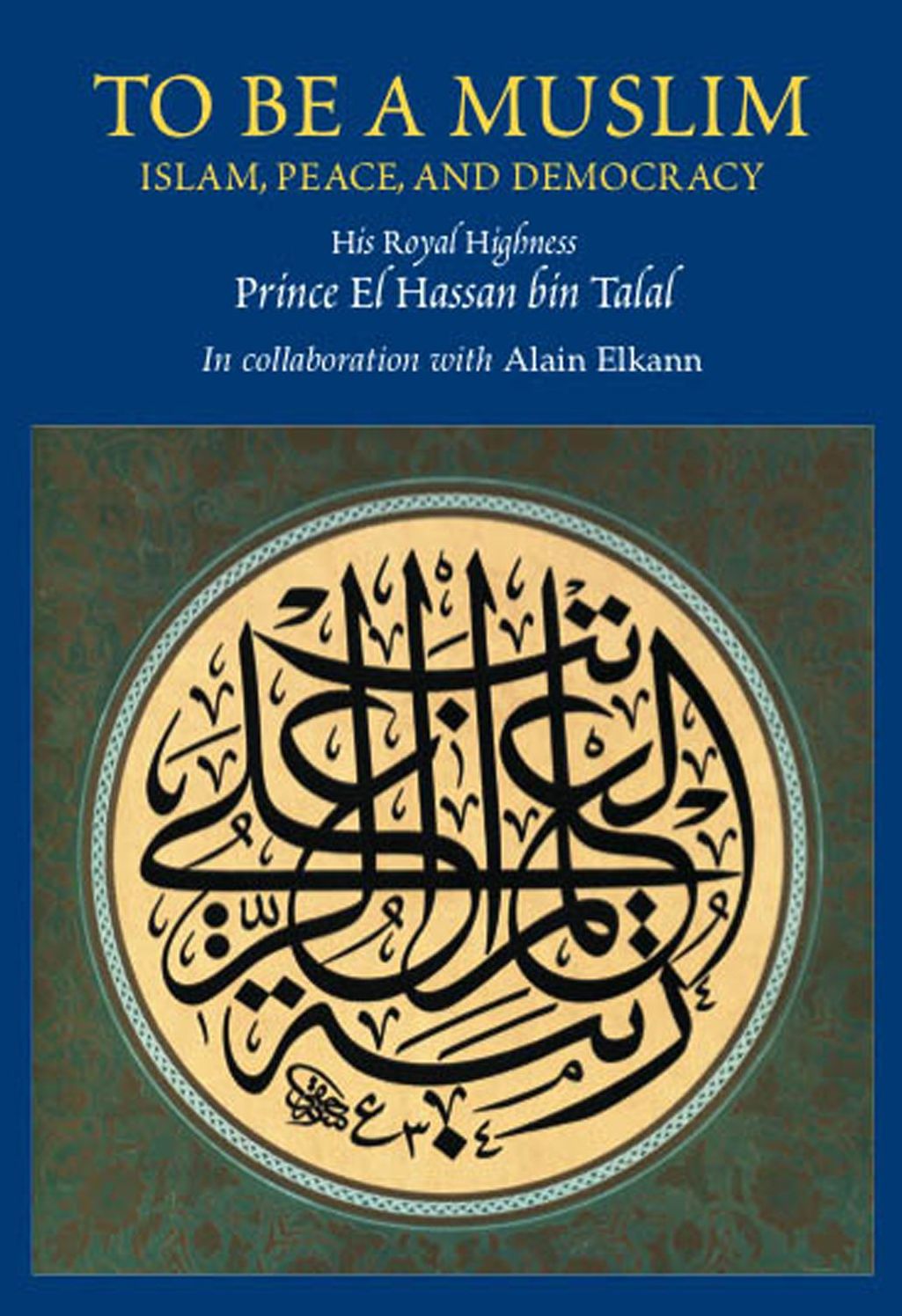 To Be A Muslim: Islam, Peace, and Democracy