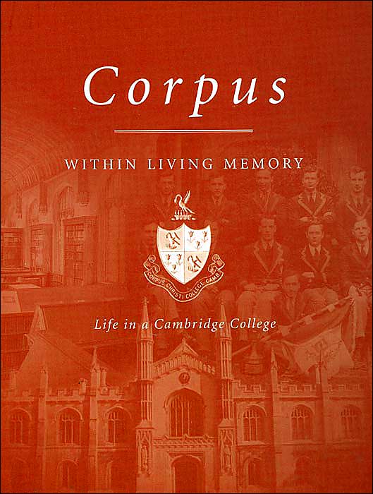 Corpus Christi: Within Living Memory: Life in a Cambridge College