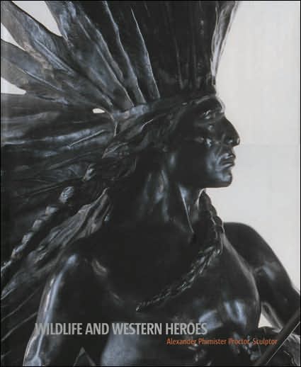 Wildlife and Western Heroes: Alexander Phimister Proctor, Sculptor